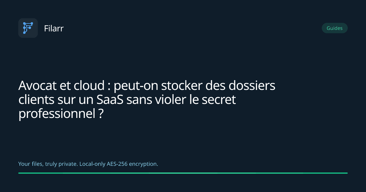 Avocat et cloud : peut-on stocker des dossiers clients sur un SaaS sans violer le secret professionnel ?