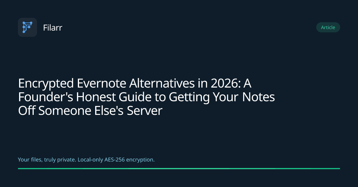 Encrypted Evernote Alternatives in 2026: A Founder's Honest Guide to Getting Your Notes Off Someone Else's Server