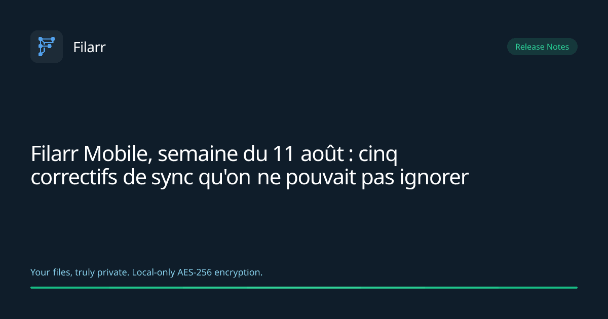 Filarr Mobile, semaine du 11 août : cinq correctifs de sync qu'on ne pouvait pas ignorer