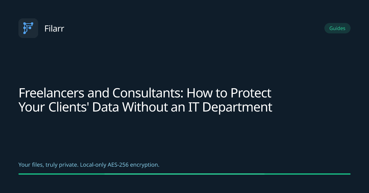 Freelancers and Consultants: How to Protect Your Clients' Data Without an IT Department