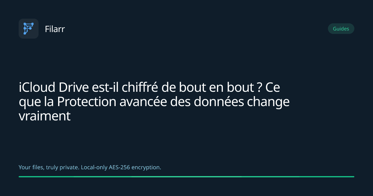 iCloud Drive est-il chiffré de bout en bout ? Ce que la Protection avancée des données change vraiment