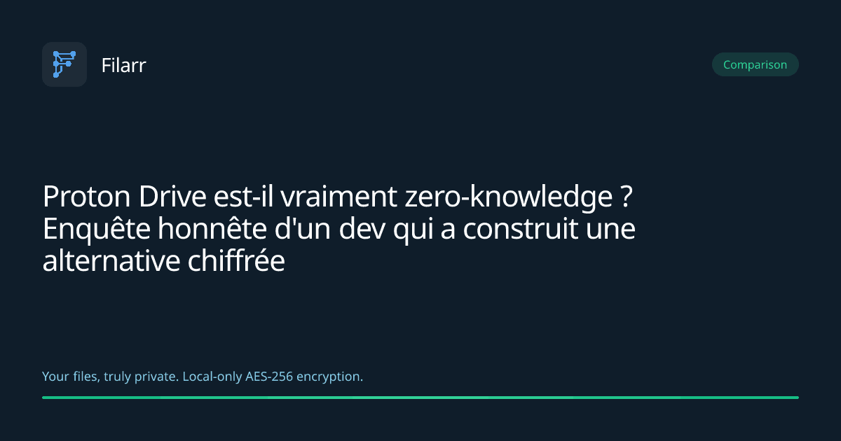 Proton Drive est-il vraiment zero-knowledge ? Enquête honnête d'un dev qui a construit une alternative chiffrée