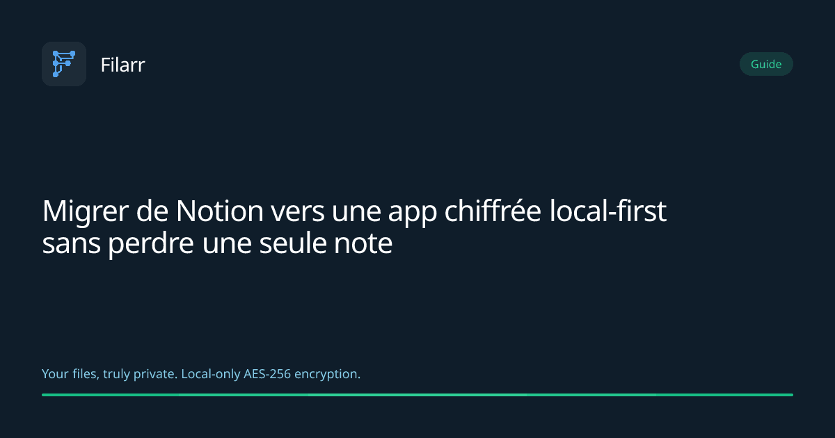 Migrer de Notion vers une app chiffrée local-first sans perdre une seule note