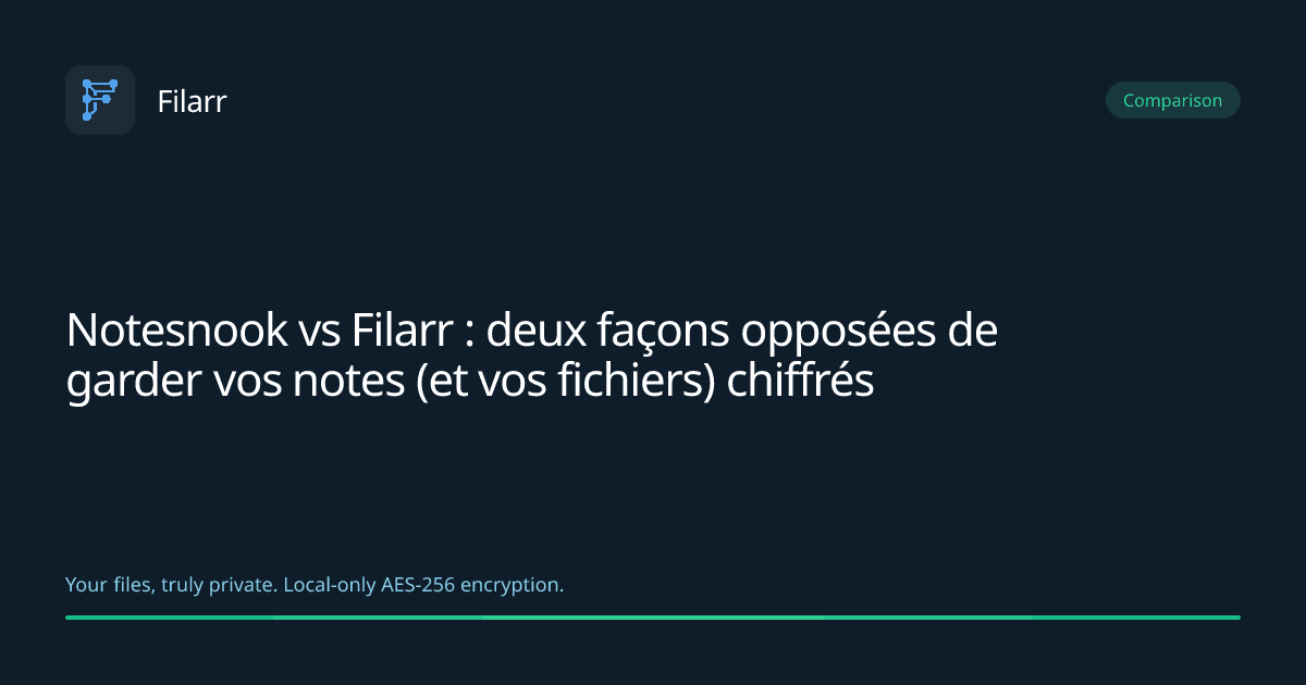 Notesnook vs Filarr : deux façons opposées de garder vos notes (et vos fichiers) chiffrés