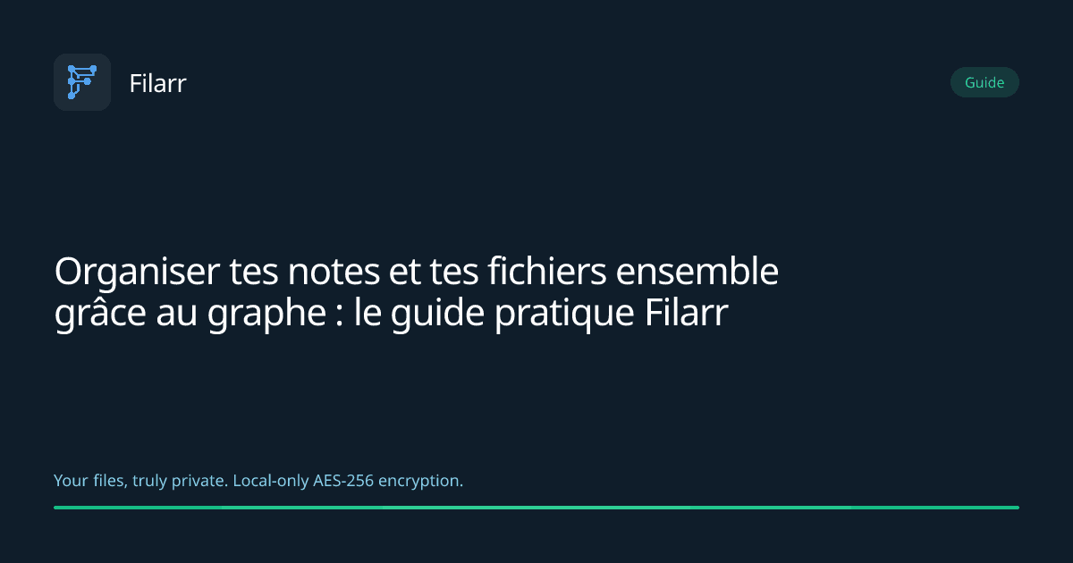 Organiser tes notes et tes fichiers ensemble grâce au graphe : le guide pratique Filarr