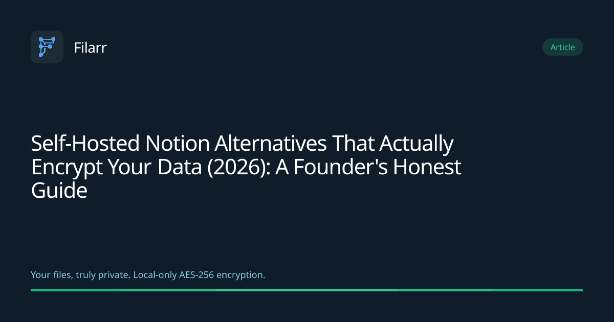Self-Hosted Notion Alternatives That Actually Encrypt Your Data (2026): A Founder's Honest Guide