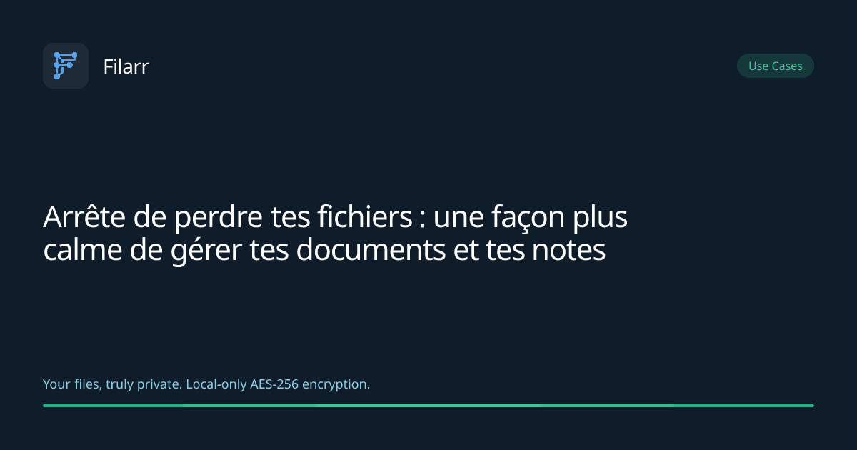 Arrête de perdre tes fichiers : une façon plus calme de gérer tes documents et tes notes