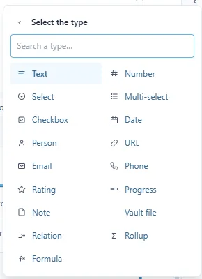 La grille Select the type : Text, Number, Select, Multi-select, Checkbox, Date, Person, URL, Email, Phone, Rating, Progress, Note, Vault file, Relation, Rollup, Formula